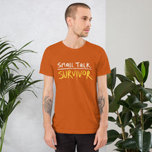 Load image into Gallery viewer, Small talk survivor Unisex T-Shirt