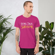Load image into Gallery viewer, Small talk survivor Unisex T-Shirt