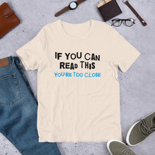 Load image into Gallery viewer, You're Too Close Unisex T-Shirt