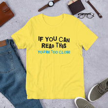 Load image into Gallery viewer, You're Too Close Unisex T-Shirt