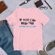 Load image into Gallery viewer, You're Too Close Unisex T-Shirt