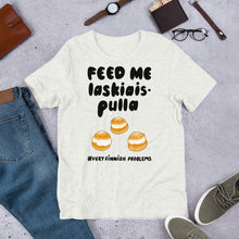 Load image into Gallery viewer, Feed me Laskiaispulla Unisex T-Shirt