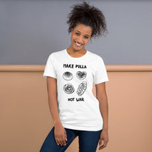 Load image into Gallery viewer, Make Pulla, Not War Unisex T-Shirt
