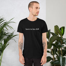 Load image into Gallery viewer, Born to Be Chill Unisex T-Shirt
