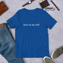 Load image into Gallery viewer, Born to Be Chill Unisex T-Shirt