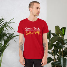 Load image into Gallery viewer, Small talk survivor Unisex T-Shirt