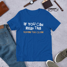 Load image into Gallery viewer, You&#39;re Too Close Unisex T-Shirt
