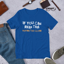 Load image into Gallery viewer, You're Too Close Unisex T-Shirt