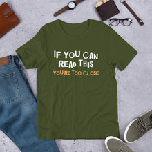 Load image into Gallery viewer, You're Too Close Unisex T-Shirt