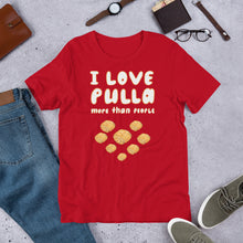Load image into Gallery viewer, I Love Pulla ♥ Unisex T-Shirt