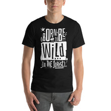 Load image into Gallery viewer, Born to be Wild in the Forest Unisex T-Shirt