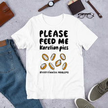Load image into Gallery viewer, Feed me Karelian Pies II Unisex T-Shirt