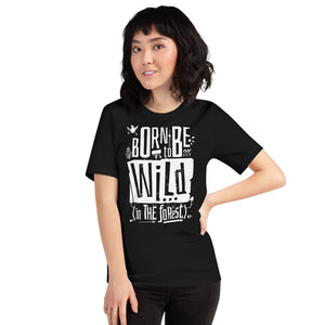 Born to be Wild in the Forest Unisex T-Shirt