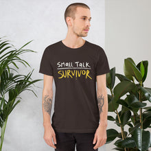 Load image into Gallery viewer, Small talk survivor Unisex T-Shirt