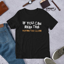 Load image into Gallery viewer, You're Too Close Unisex T-Shirt