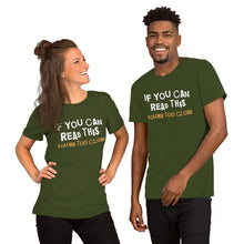 Load image into Gallery viewer, You're Too Close Unisex T-Shirt