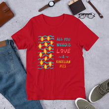 Load image into Gallery viewer, All You Need is... Karelian Pies Unisex T-Shirt