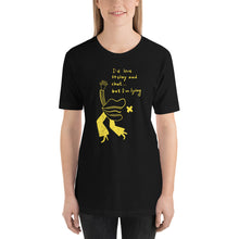 Load image into Gallery viewer, I would love to stay but... Unisex T-Shirt