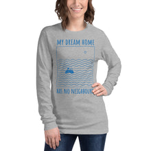 Load image into Gallery viewer, My dream home has no neighbours Unisex Long Sleeve Tee