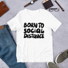 Load image into Gallery viewer, Born to Social Distance Unisex T-Shirt