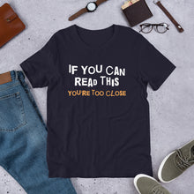Load image into Gallery viewer, You're Too Close Unisex T-Shirt