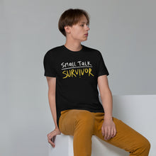 Load image into Gallery viewer, Small talk survivor Unisex Organic Cotton T-Shirt