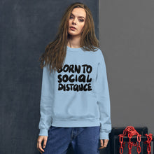 Load image into Gallery viewer, Born to social distance Unisex Sweatshirt