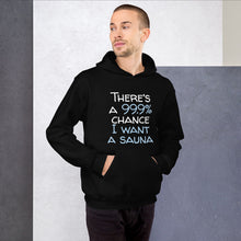 Load image into Gallery viewer, 99.9 chance of sauna... Unisex Hoodie
