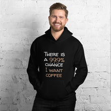 Load image into Gallery viewer, 99.9 chance of coffee Unisex Hoodie