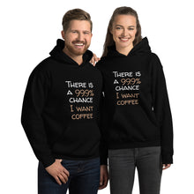 Load image into Gallery viewer, 99.9 chance of coffee Unisex Hoodie