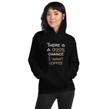 Load image into Gallery viewer, 99.9 chance of coffee Unisex Hoodie