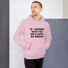 Load image into Gallery viewer, If I agreed with you... Unisex Hoodie