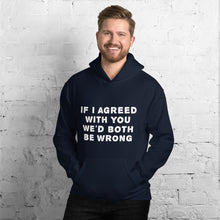 Load image into Gallery viewer, If I agreed with you... Unisex Hoodie