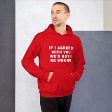 Load image into Gallery viewer, If I agreed with you... Unisex Hoodie