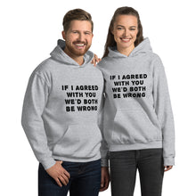 Load image into Gallery viewer, If I agreed with you... Unisex Hoodie
