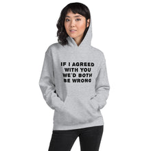 Load image into Gallery viewer, If I agreed with you... Unisex Hoodie