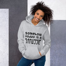 Load image into Gallery viewer, Today is a struggle Unisex Hoodie