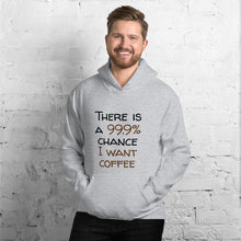 Load image into Gallery viewer, 99.9 chance of coffee Unisex Hoodie