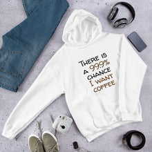 Load image into Gallery viewer, 99.9 chance of coffee Unisex Hoodie