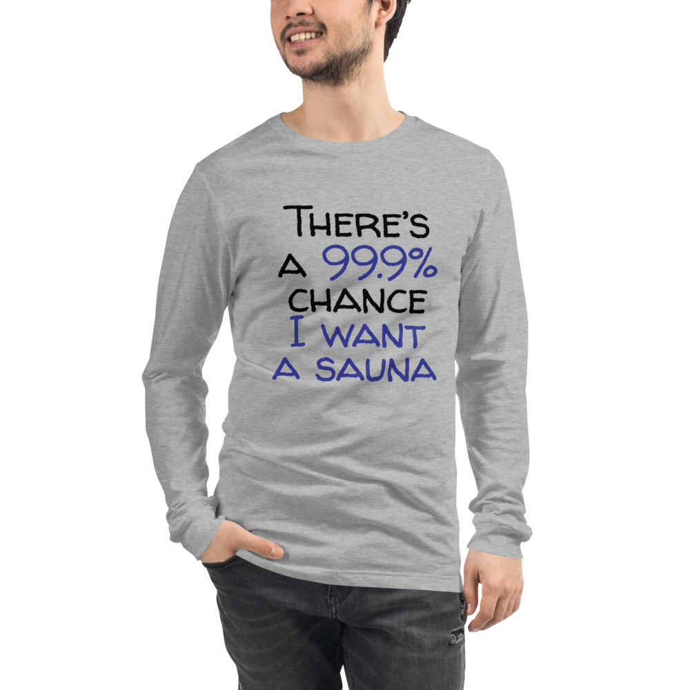 99.9 chance of sauna... Unisex Long Sleeve Tee - Finnish long sleeve t-shirt from Very Finnish Problems