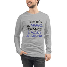 Load image into Gallery viewer, 99.9 chance of sauna... Unisex Long Sleeve Tee