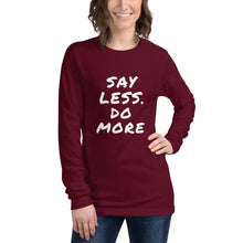 Load image into Gallery viewer, Say less. Do more. Unisex Long Sleeve Tee