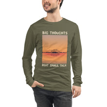 Load image into Gallery viewer, Big Thoughts Beat Small Talk Unisex Long Sleeve Tee