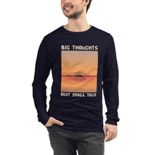 Load image into Gallery viewer, Big Thoughts Beat Small Talk Unisex Long Sleeve Tee