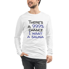 Load image into Gallery viewer, 99.9 chance of sauna... Unisex Long Sleeve Tee
