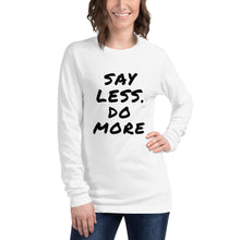 Load image into Gallery viewer, Say less. Do more. Unisex Long Sleeve Tee