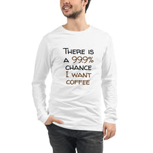 Load image into Gallery viewer, 99.9 chance of coffee Unisex Long Sleeve Tee
