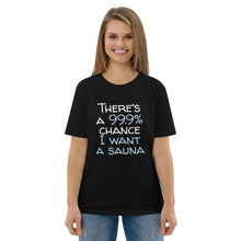 Load image into Gallery viewer, 99.9 chance of sauna... organic cotton t-shirt