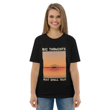 Load image into Gallery viewer, Big Thoughts Beat Small Talk Unisex organic cotton t-shirt