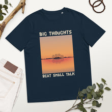 Load image into Gallery viewer, Big Thoughts Beat Small Talk Unisex organic cotton t-shirt